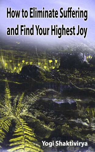 How to Eliminate Suffering and Find Your Highest Joy