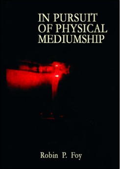 In Pursuit of Physical Mediumship written by Robin P. Foy
