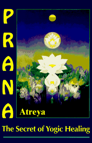 Prana: The Secret of Yogic Healing by Atreya