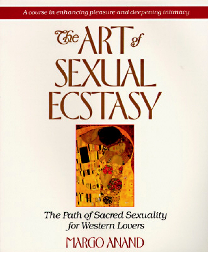 The Art of Sexual Ecstasy by Margo Anand